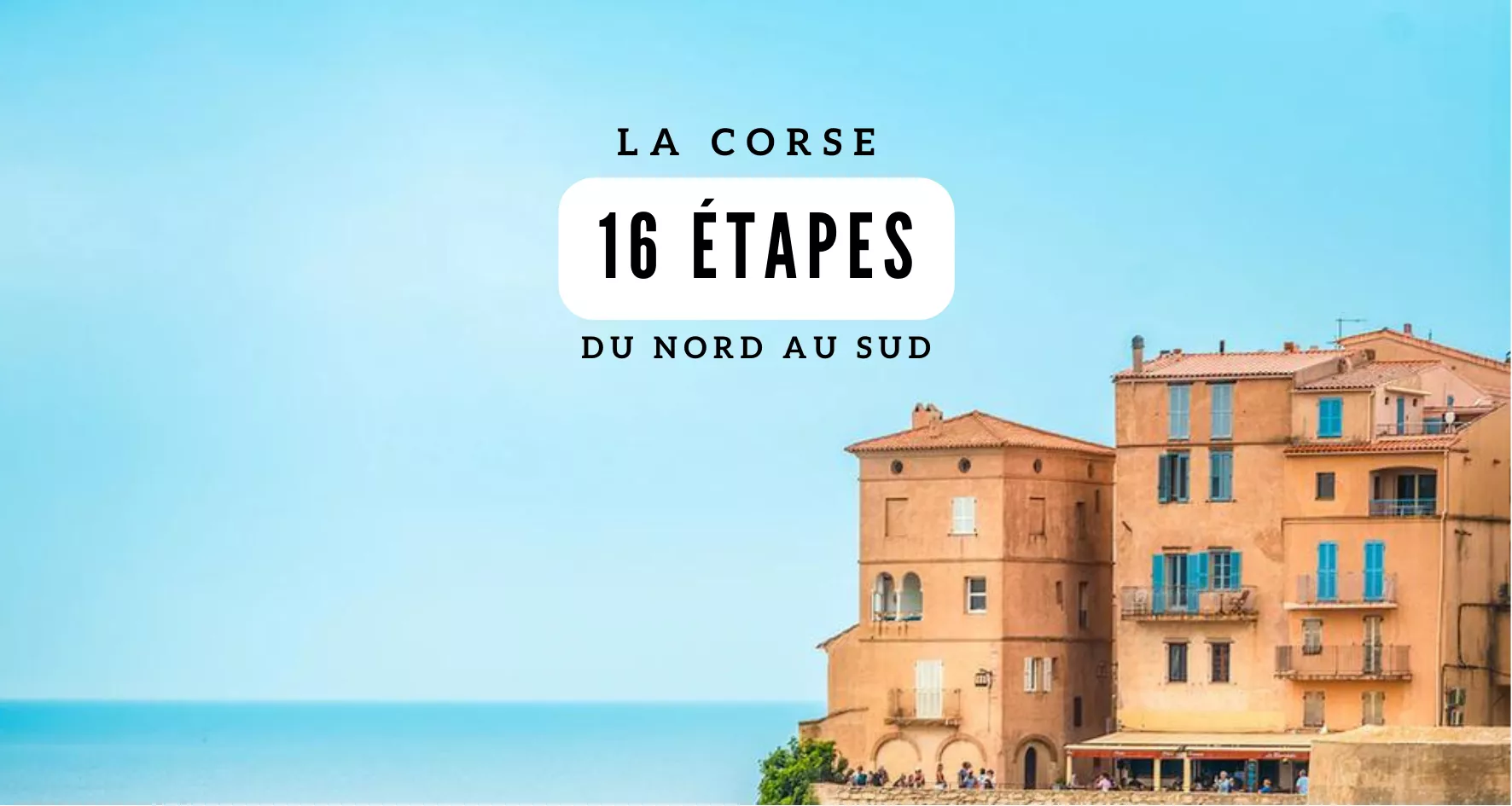 Main image of article: La Corse du Nord au Sud en 16 étapes